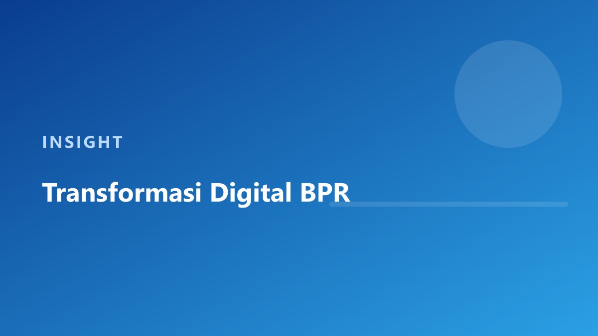 Transformasi Digital BPR: Dari Proses Manual ke Sistem Terintegrasi